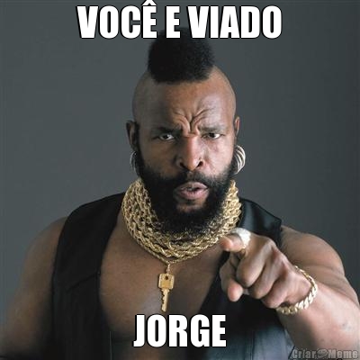 VOC E VIADO JORGE