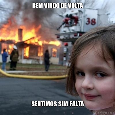 BEM VINDO DE VOLTA SENTIMOS SUA FALTA