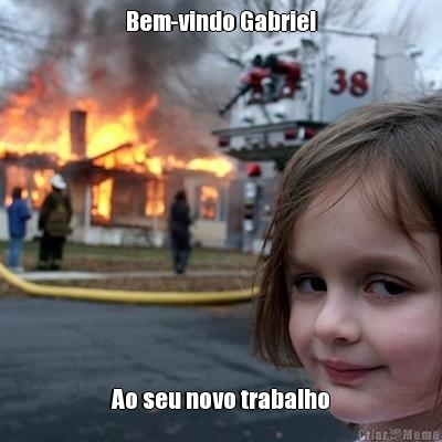 Bem-vindo Gabriel Ao seu novo trabalho