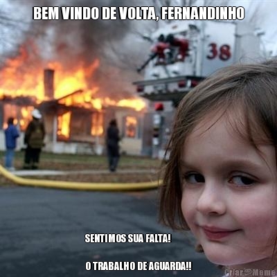 BEM VINDO DE VOLTA, FERNANDINHO
 SENTIMOS SUA FALTA!

O TRABALHO DE AGUARDA!!