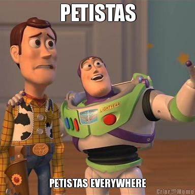 PETISTAS PETISTAS EVERYWHERE