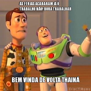 S FRIAS ACABARAM J O
TRABALHO NO! BORA TRABALHAR BEM VINDA DE VOLTA THAIN