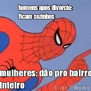 homens aps divrcio:
ficam sozinhos mulheres: do pro bairro
inteiro