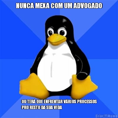 NUNCA MEXA COM UM ADVOGADO OU TER QUE ENFRENTAR VRIOS PROCESSOS
PRO RESTO DA SUA VIDA