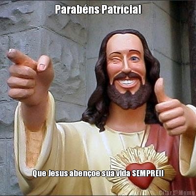 Parabns Patrcia! Que Jesus abenoe sua vida SEMPRE!!