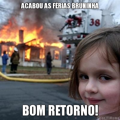 ACABOU AS FRIAS BRUNINHA BOM RETORNO!