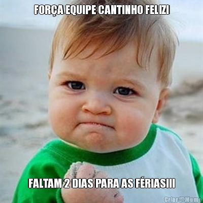 FORA EQUIPE CANTINHO FELIZ! FALTAM 2 DIAS PARA AS FRIAS!!!