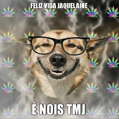 FELIZ VIDA JAQUELAINE   NOIS TMJ 