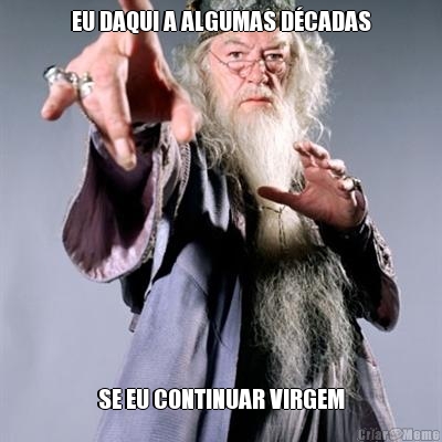 EU DAQUI A ALGUMAS DCADAS SE EU CONTINUAR VIRGEM