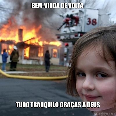 BEM-VINDA DE VOLTA  TUDO TRANQUILO GRAAS A DEUS