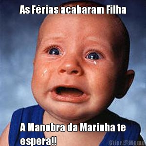 As Frias acabaram Filha A Manobra da Marinha te
espera!!