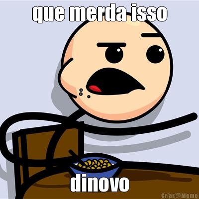 que merda isso dinovo