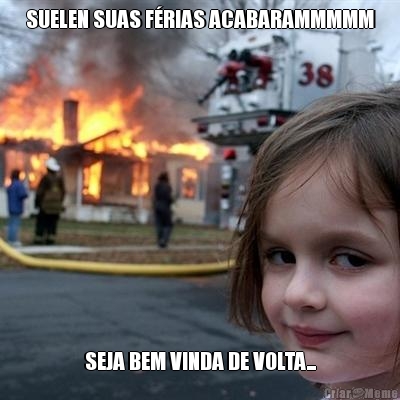 SUELEN SUAS FRIAS ACABARAMMMMM SEJA BEM VINDA DE VOLTA...