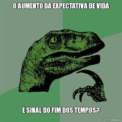 O AUMENTO DA EXPECTATIVA DE VIDA  SINAL DO FIM DOS TEMPOS?