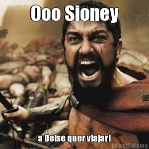 Ooo Sioney a Deise quer viajar!