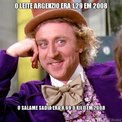 O LEITE ARGENZIO ERA 1,29 EM 2008 O SALAME SADIA ERA 8,99 O KILO EM 2008