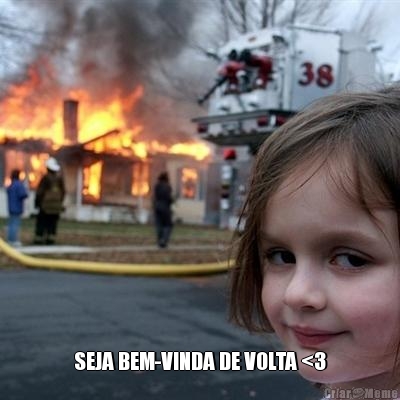  SEJA BEM-VINDA DE VOLTA <3