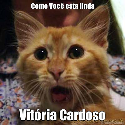 Como Voc esta linda Vitria Cardoso