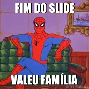 FIM DO SLIDE VALEU FAMLIA