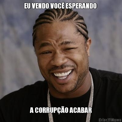 EU VENDO VOC ESPERANDO  A CORRUPO ACABAR