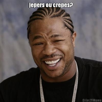 jepers ou crepes? 