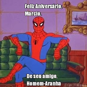 Feliz Aniversrio,
Marcio. De seu amigo,
Homem-Aranha