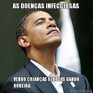 AS DOENAS INFECCIOSAS  VENDO CRIANAS E IDOSOS DANDO
BOBEIRA: