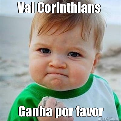 Vai Corinthians  Ganha por favor