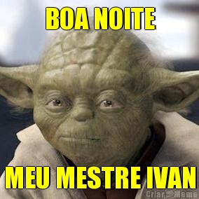 BOA NOITE MEU MESTRE IVAN