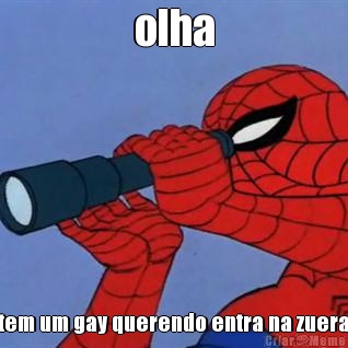 olha tem um gay querendo entra na zuera