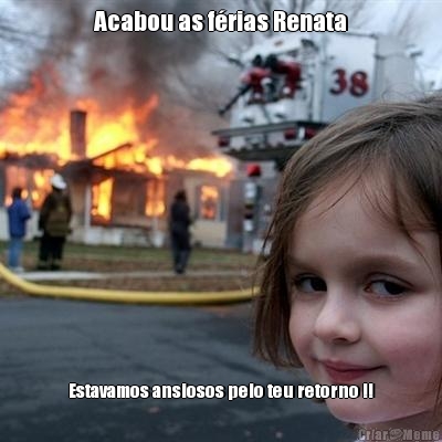 Acabou as frias Renata Estavamos ansiosos pelo teu retorno !!