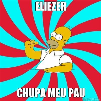 ELIEZER CHUPA MEU PAU