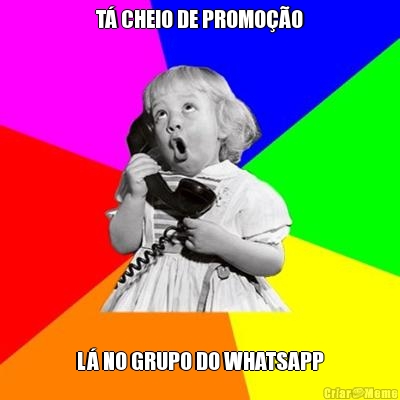 T CHEIO DE PROMOO L NO GRUPO DO WHATSAPP