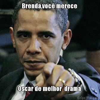 Brenda,voc merece  Oscar de melhor  drama 