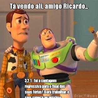 T vendo ali, amigo Ricardo... 3,2,1 - foi a contagem
regressiva para o final das
suas frias! Bora trabalhar, e
sem soneca no prximo
seminrio, hein?! Sentimos sua
falta!   Joyce