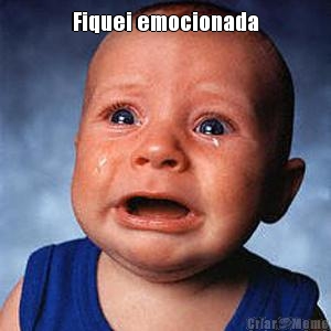 Fiquei emocionada 