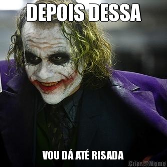 DEPOIS DESSA VOU D AT RISADA