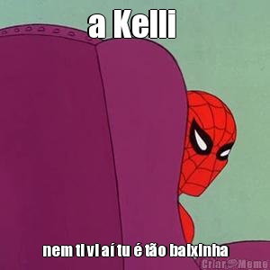 a Kelli  nem ti vi a tu  to baixinha