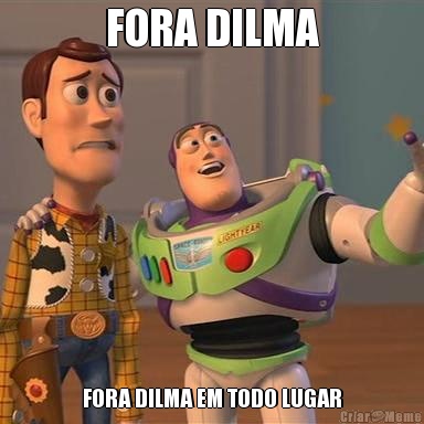 FORA DILMA FORA DILMA EM TODO LUGAR