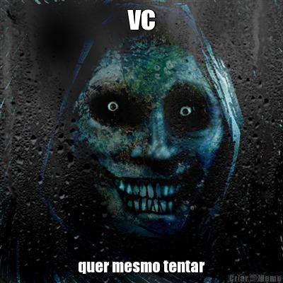 vc quer mesmo tentar