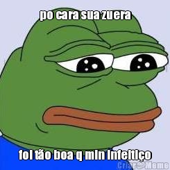 po cara sua zuera foi to boa q min infeitio