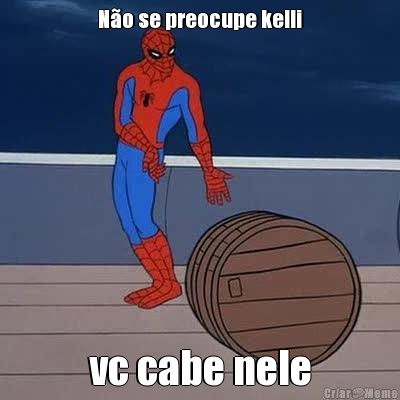 No se preocupe kelli vc cabe nele