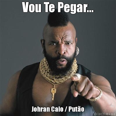 Vou Te Pegar... Johran Caio / Puto