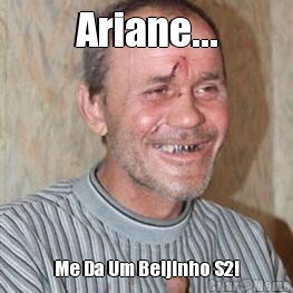 Ariane... Me Da Um Beijinho S2!