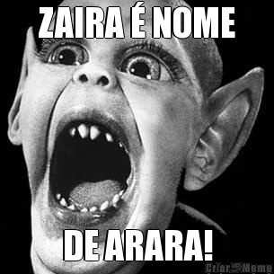 ZAIRA  NOME DE ARARA!