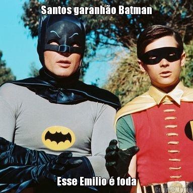 Santos garanho Batman Esse Emilio  foda