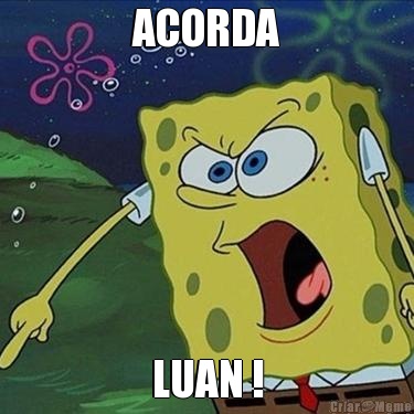 ACORDA LUAN !