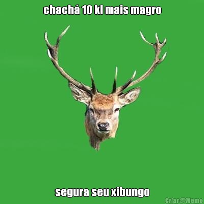 chach 10 kl mais magro segura seu xibungo