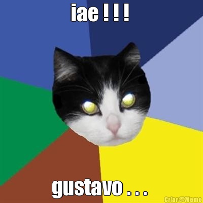 iae ! ! !  gustavo . . . 