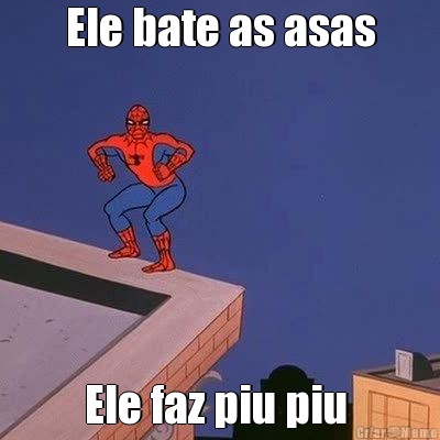 Ele bate as asas Ele faz piu piu 